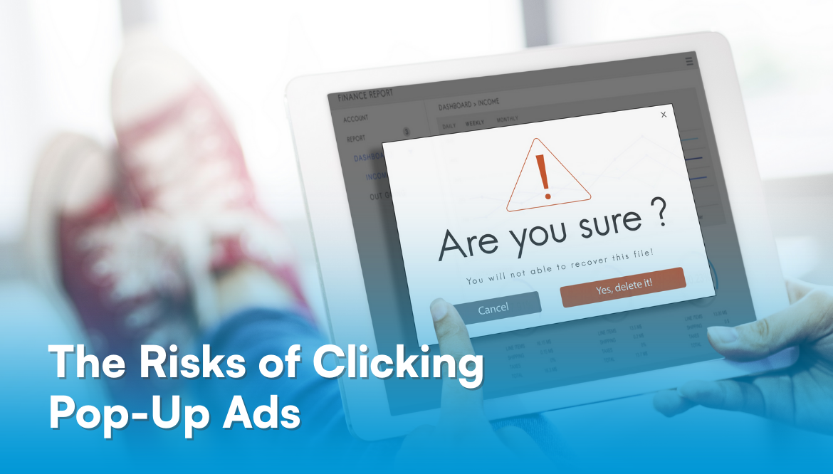 The Risks of Clicking Pop-Up Ads